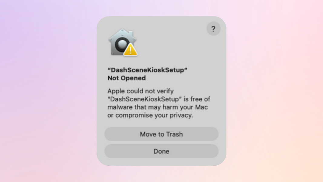 A macOS 26 dialogue box indicating DashSceneKioskSetup can not be opened because it can not be verified free of malware.